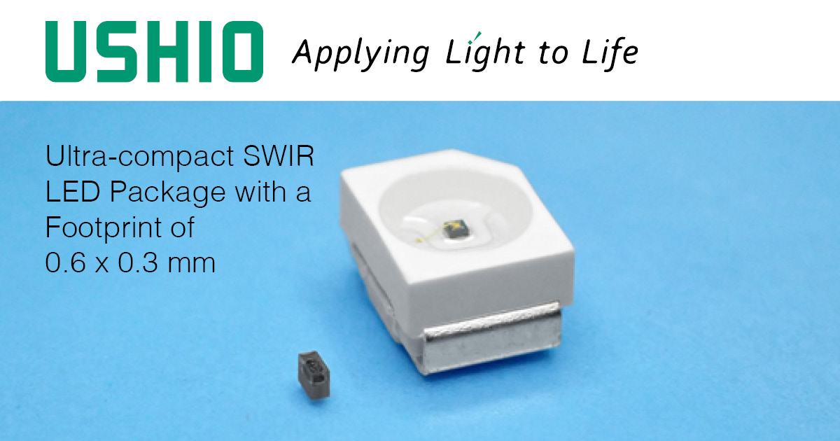 Ushio Has Developed an Ultra-compact SWIR LED Package with a Footprint of 0.6 x 0.3 mm